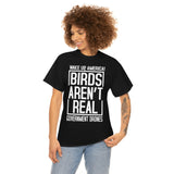 Birds Aren't Real They're Government Drones T-Shirt - Birds Are Not Real, Birds Are Watching, Spy Drones, Conspiracy - T Shirt Unisex