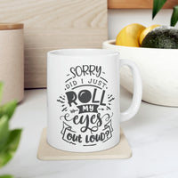 Did I Just Roll My Eyes Out Loud - Ceramic Mug 11oz