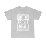 Birds Aren't Real They're Government Drones T-Shirt - Birds Are Not Real, Birds Are Watching, Spy Drones, Conspiracy - T Shirt Unisex