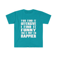 You Find It OFFENSIVE T Shirt - Funny Shirt Unisex Softstyle T-Shirt