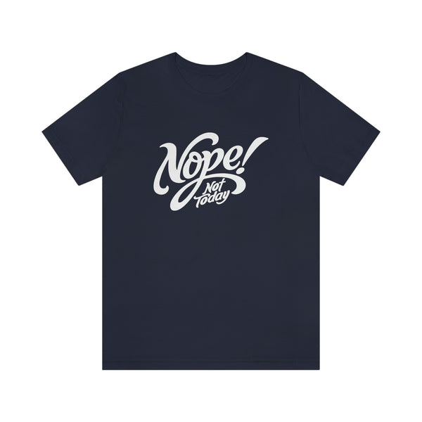 Nope Not Today Bella Canvas Shirt - Funny Sarcastic Birthday Gift Graphic T Shirt