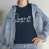 Super Mom Tired Shirt - Gift for Her Gift for Mom Funny Sarcastic Birthday Graphic T Shirt Unisex Jersey Tees - Heavy Cotton Uns