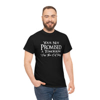 Your Not Promised A Tomorrow T Shirt - Funny Shirt, Funny T Shirt - Short Sleeve Unisex Jersey Tee