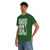 Birds Aren't Real They're Government Drones T-Shirt - Birds Are Not Real, Birds Are Watching, Spy Drones, Conspiracy - T Shirt Unisex