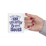 Cancel My Subscription To Your Issues - Ceramic Mug 11oz