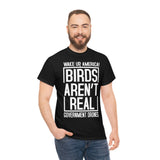 Birds Aren't Real They're Government Drones T-Shirt - Birds Are Not Real, Birds Are Watching, Spy Drones, Conspiracy - T Shirt Unisex