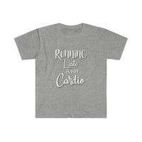 Running Late is my Cardio Shirt - Gift for Her Gift for Him Funny Sarcastic Birthday Graphic Workout T Shirt - Unisex Softstyle T-Shirt