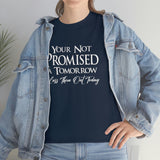 Your Not Promised A Tomorrow T Shirt - Funny Shirt, Funny T Shirt - Short Sleeve Unisex Jersey Tee