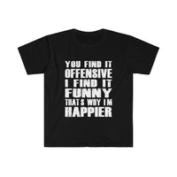 You Find It OFFENSIVE T Shirt - Funny Shirt Unisex Softstyle T-Shirt