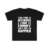 You Find It OFFENSIVE T Shirt - Funny Shirt Unisex Softstyle T-Shirt