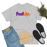 Fed UP Shirt - Gift for Her Gift for Him Funny Sarcastic Birthday Graphic T Shirt Unisex Jersey Tees - Heavy Cotton