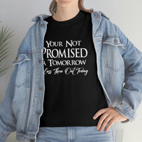 Your Not Promised A Tomorrow T Shirt - Funny Shirt, Funny T Shirt - Short Sleeve Unisex Jersey Tee