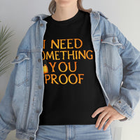 I Need Something You Proof - Country Life Heavy Cotton T-Shirt - Graphic Tees For Women Men Country Shirt Farmhouse Country T Shirt