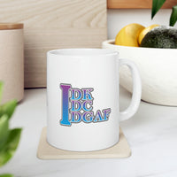 IDK IDC IDGAF - Ceramic Mug 11oz