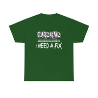 Carcaine I Need A Fix Shirt - Motorsports, Racing, Burning Rubber, Funny Shirt, Birthday, Gift for Dad, Him, Brother, Son - Unisex T Shirt