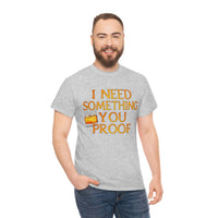 I Need Something You Proof - Country Life Heavy Cotton T-Shirt - Graphic Tees For Women Men Country Shirt Farmhouse Country T Shirt