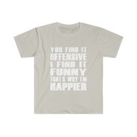 You Find It OFFENSIVE T Shirt - Funny Shirt Unisex Softstyle T-Shirt