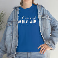 Oh Honey I'm That Mom Shirt - Gift for Her Gift for Mom Funny Sarcastic Birthday Graphic T Shirt Unisex Jersey Tees - Heavy Cotton Uns