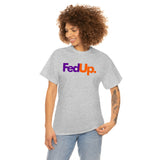 Fed UP Shirt - Gift for Her Gift for Him Funny Sarcastic Birthday Graphic T Shirt Unisex Jersey Tees - Heavy Cotton