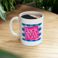 Back and Body Hurts - Ceramic Mug 11oz