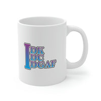 IDK IDC IDGAF - Ceramic Mug 11oz