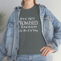 Your Not Promised A Tomorrow T Shirt - Funny Shirt, Funny T Shirt - Short Sleeve Unisex Jersey Tee