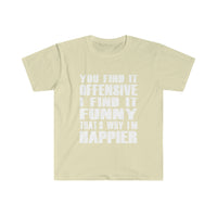 You Find It OFFENSIVE T Shirt - Funny Shirt Unisex Softstyle T-Shirt