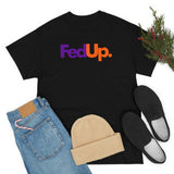 Fed UP Shirt - Gift for Her Gift for Him Funny Sarcastic Birthday Graphic T Shirt Unisex Jersey Tees - Heavy Cotton