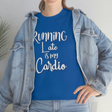 Running Late is my Cardio Shirt - Gift for Her Gift for Him Funny Sarcastic Birthday Graphic T Shirt Unisex Jersey Tees - Heavy Cotton