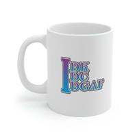 IDK IDC IDGAF - Ceramic Mug 11oz