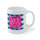 Back and Body Hurts - Ceramic Mug 11oz