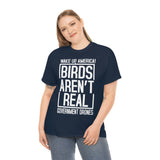 Birds Aren't Real They're Government Drones T-Shirt - Birds Are Not Real, Birds Are Watching, Spy Drones, Conspiracy - T Shirt Unisex