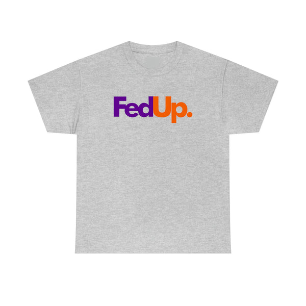 Fed UP Shirt - Gift for Her Gift for Him Funny Sarcastic Birthday Graphic T Shirt Unisex Jersey Tees - Heavy Cotton