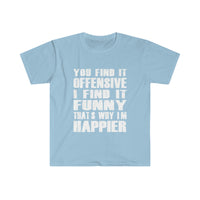 You Find It OFFENSIVE T Shirt - Funny Shirt Unisex Softstyle T-Shirt