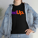 Fed UP Shirt - Gift for Her Gift for Him Funny Sarcastic Birthday Graphic T Shirt Unisex Jersey Tees - Heavy Cotton