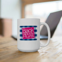 Back And Body Hurts - Ceramic Mug 15oz