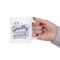 Avoiding Housework - Ceramic Mug 11oz