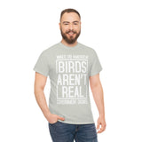 Birds Aren't Real They're Government Drones T-Shirt - Birds Are Not Real, Birds Are Watching, Spy Drones, Conspiracy - T Shirt Unisex