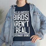 Birds Aren't Real They're Government Drones T-Shirt - Birds Are Not Real, Birds Are Watching, Spy Drones, Conspiracy - T Shirt Unisex