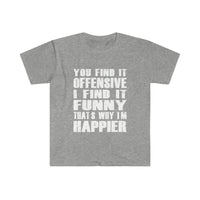 You Find It OFFENSIVE T Shirt - Funny Shirt Unisex Softstyle T-Shirt