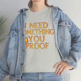 I Need Something You Proof - Country Life Heavy Cotton T-Shirt - Graphic Tees For Women Men Country Shirt Farmhouse Country T Shirt