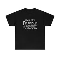 Your Not Promised A Tomorrow T Shirt - Funny Shirt, Funny T Shirt - Short Sleeve Unisex Jersey Tee