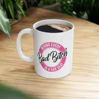 Behind Every Bad Bitch Is A Car Seat - Mom Life, Funny Mom, Bad Bitch Energy - Ceramic Mug 11oz