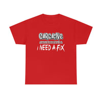 Carcaine I Need A Fix Shirt - Motorsports, Racing, Burning Rubber, Funny Shirt, Birthday, Gift for Dad, Him, Brother, Son - Unisex T Shirt