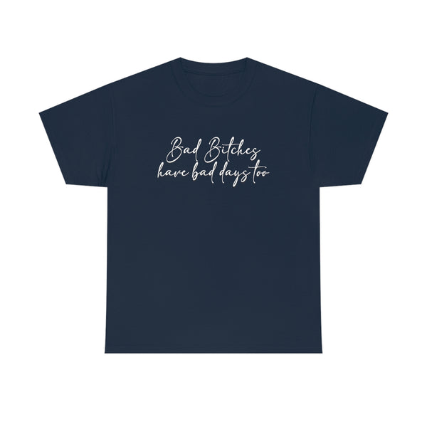 Bad Bitches Have Bad Days Too - Bad Bitch Energy,  Funny Shirt, Funny T Shirt - Short Sleeve Unisex Jersey Tee