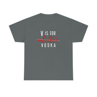 V Is For Vodka Valentines T Shirt - Funny Shirt, Valentines Shirt, Valentine's Day Shirt - Unisex Jersey Short Sleeve Tee