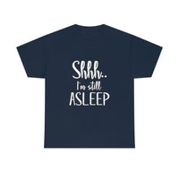 Shhh I'm Still Asleep T Shirt - Funny Shirt,  Funny Graphic T Shirt - Unisex Jersey Short Sleeve Tee