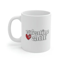 Valentine & Chill Coffee Cup - Ceramic Mug 11oz