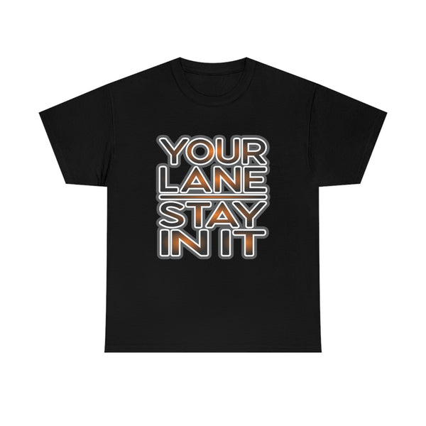 Your Lane Stay In It Shirt - Gift for Her Gift for Him Funny Sarcastic Birthday Graphic T Shirt Unisex Jersey Tees - Heavy Cotton Unisex