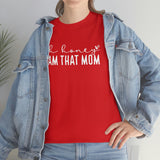 Oh Honey I'm That Mom Shirt - Gift for Her Gift for Mom Funny Sarcastic Birthday Graphic T Shirt Unisex Jersey Tees - Heavy Cotton Uns